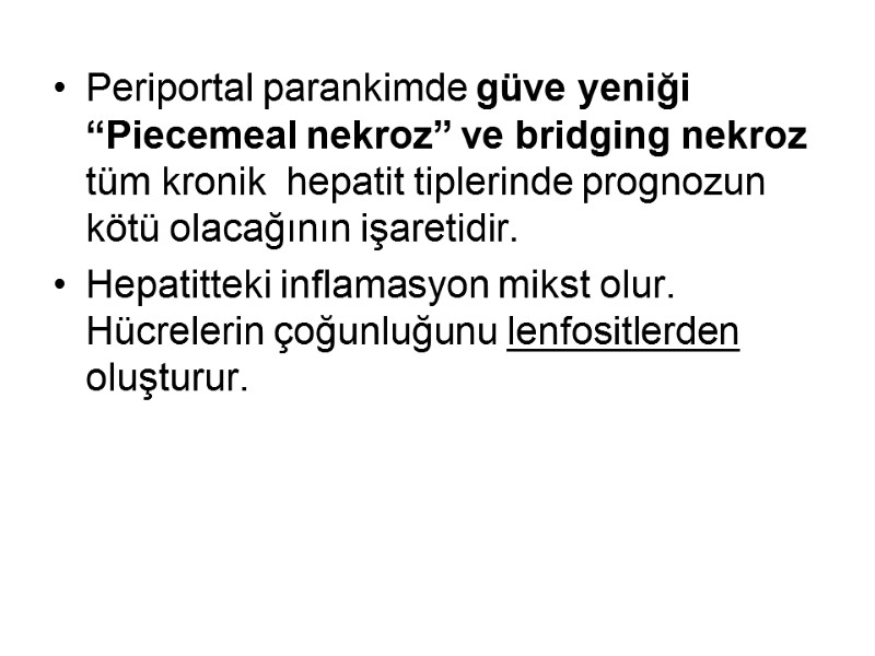 Periportal parankimde güve yeniği “Piecemeal nekroz” ve bridging nekroz tüm kronik  hepatit tiplerinde